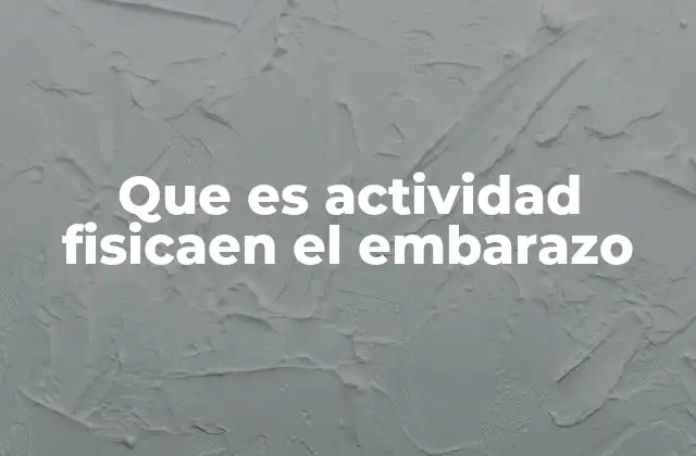 Que es Actividad Fisicaen el Embarazo