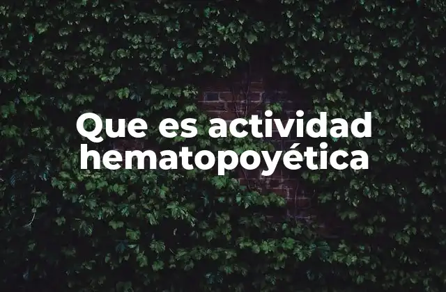 Que es Actividad Hematopoyética
