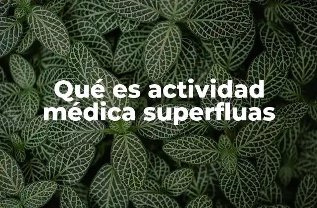 Qué es Actividad Médica Superfluas