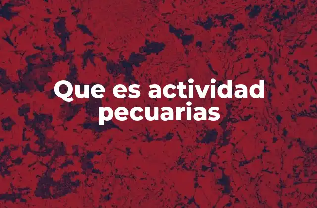 Que es Actividad Pecuarias