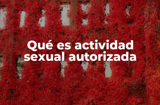 Qué es Actividad Sexual Autorizada