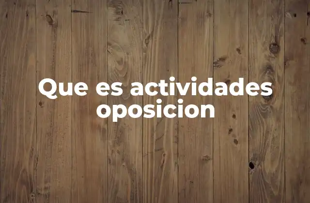 Que es Actividades Oposicion