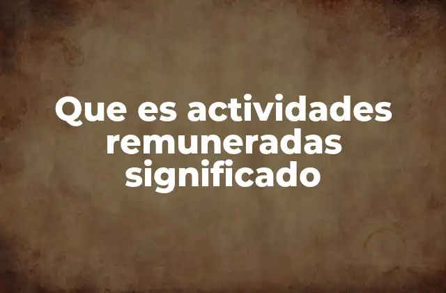 Que es Actividades Remuneradas Significado