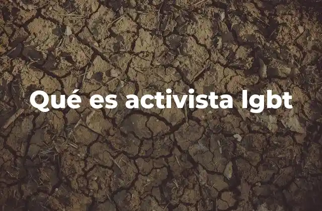 Qué es Activista Lgbt