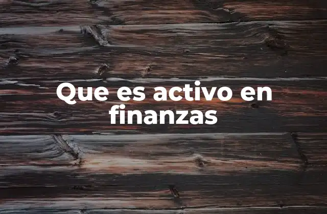 Que es Activo en Finanzas