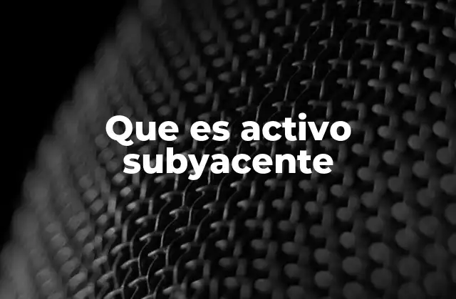 Que es Activo Subyacente
