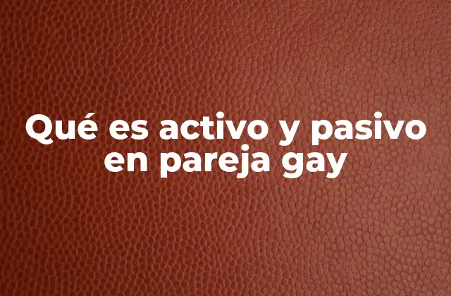 Qué es Activo y Pasivo en Pareja Gay