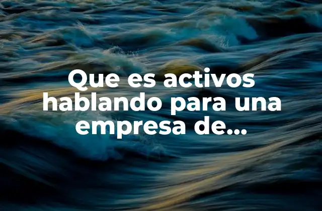 Que es Activos Hablando para una Empresa de Refacciones