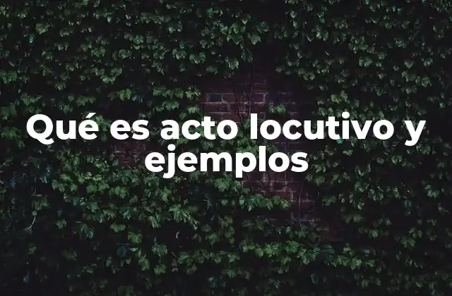 Qué es Acto Locutivo y Ejemplos
