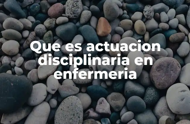 Que es Actuacion Disciplinaria en Enfermeria