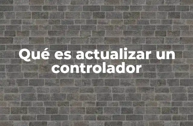 Qué es Actualizar un Controlador
