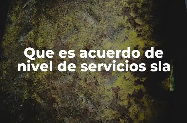Que es Acuerdo de Nivel de Servicios Sla