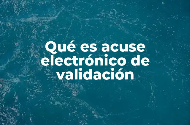 Qué es Acuse Electrónico de Validación