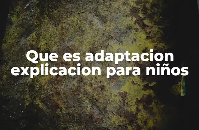 Que es Adaptacion Explicacion para Niños