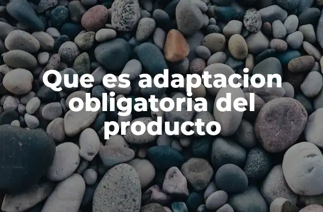 Que es Adaptacion Obligatoria Del Producto
