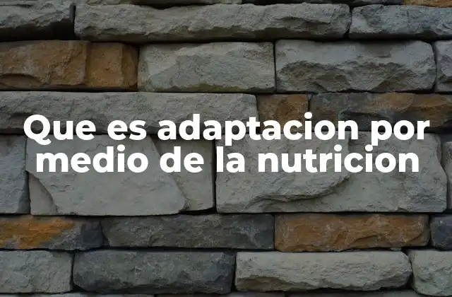 Que es Adaptacion por Medio de la Nutricion