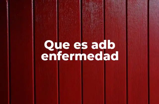 Que es Adb Enfermedad