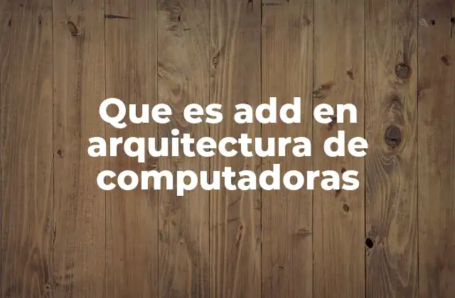 Que es Add en Arquitectura de Computadoras