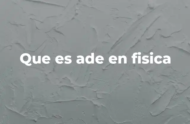 Que es Ade en Fisica