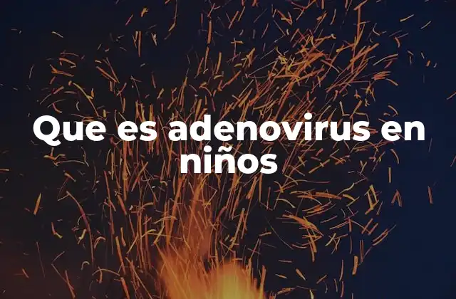 Que es Adenovirus en Niños