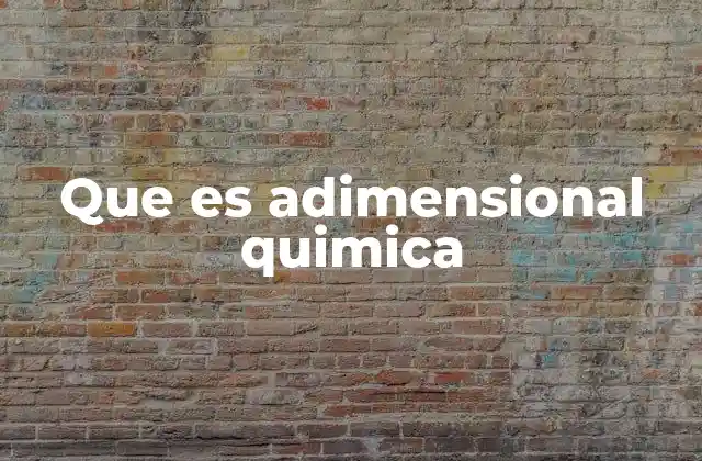 Que es Adimensional Quimica