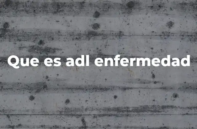 Que es Adl Enfermedad