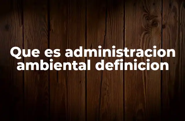 El rol de la administración ambiental en el desarrollo sostenible