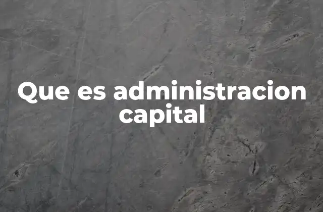 Que es Administracion Capital