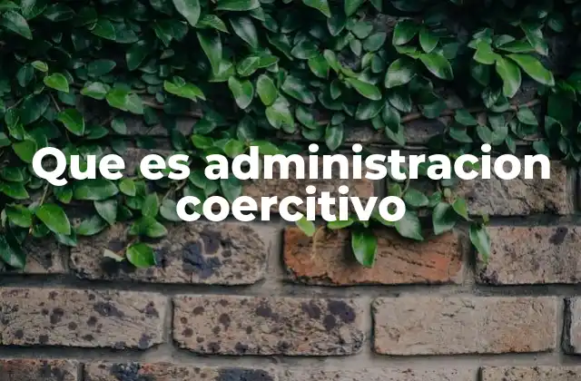 Que es Administracion Coercitivo