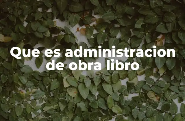 Que es Administracion de Obra Libro