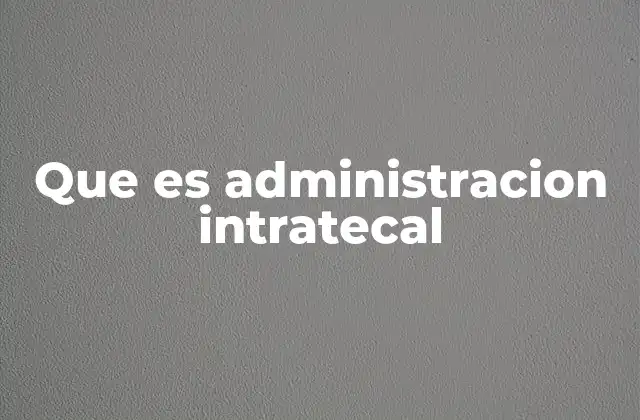 Que es Administracion Intratecal
