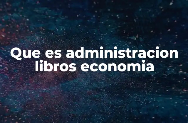 Que es Administracion Libros Economia