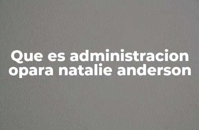 Que es Administracion Opara Natalie Anderson