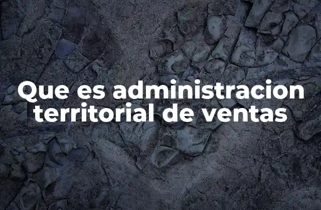 Que es Administracion Territorial de Ventas