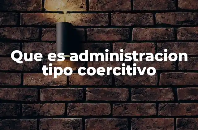 Que es Administracion Tipo Coercitivo
