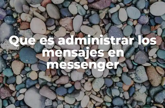 Que es Administrar los Mensajes en Messenger