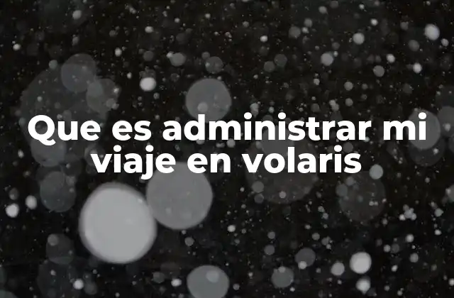 Que es Administrar Mi Viaje en Volaris