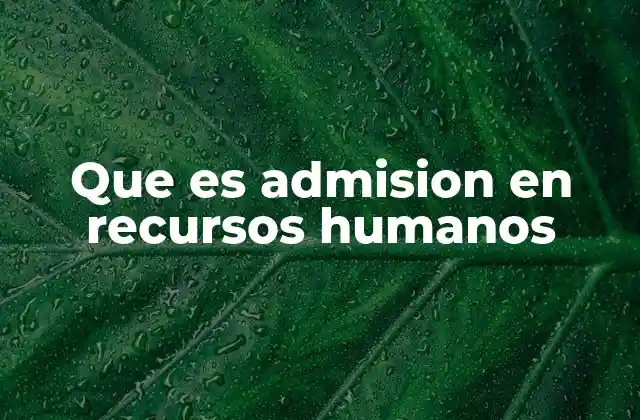 Que es Admision en Recursos Humanos
