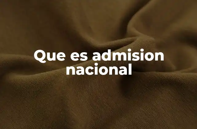Que es Admision Nacional