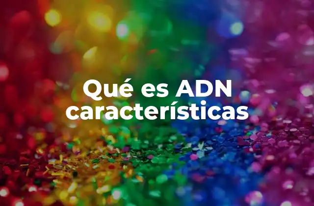Qué es Adn Características