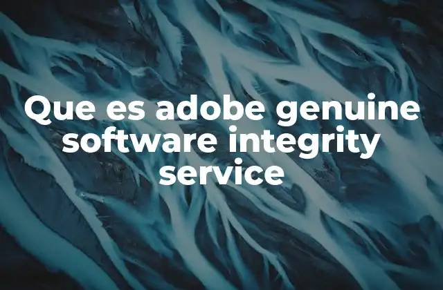 Que es Adobe Genuine Software Integrity Service