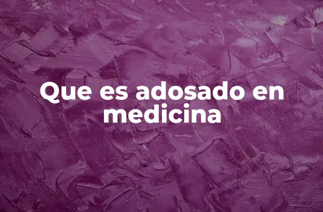 Que es Adosado en Medicina