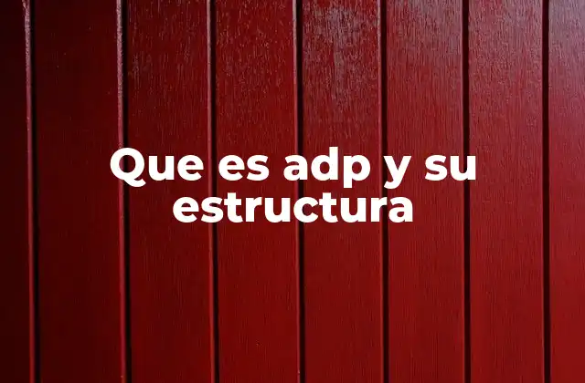 Que es Adp y Su Estructura