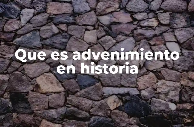 Que es Advenimiento en Historia 2 El impacto del advenimiento en la evolución histórica