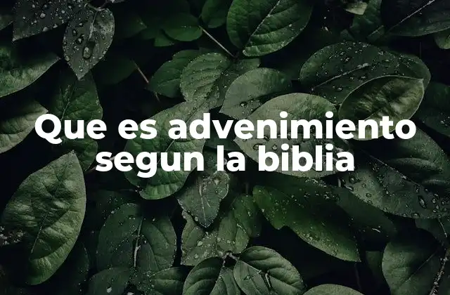 Que es Advenimiento Segun la Biblia