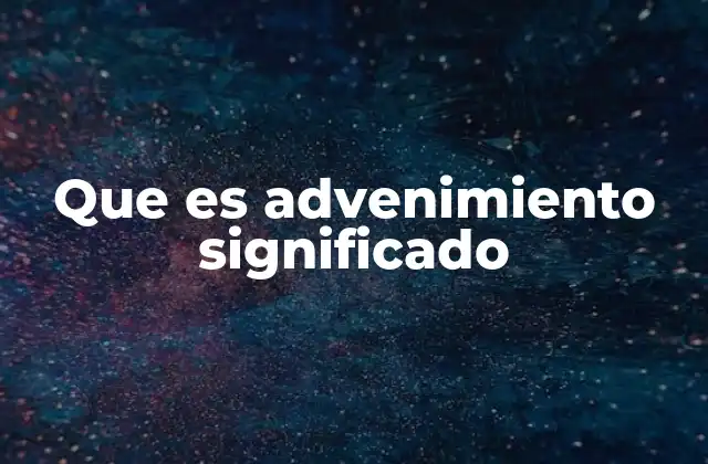 Que es Advenimiento Significado
