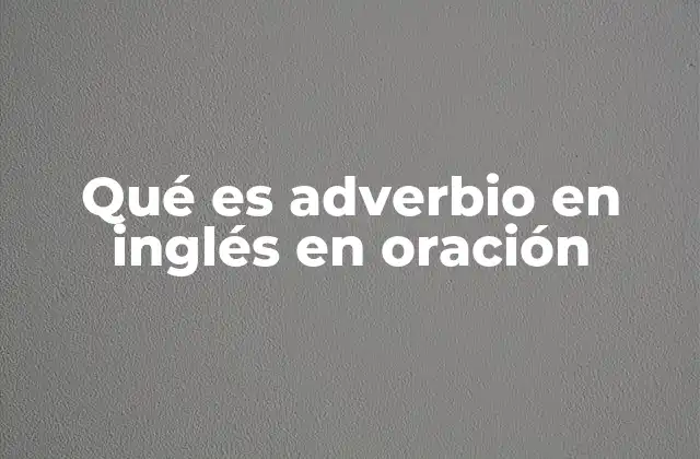 Qué es Adverbio en Inglés en Oración