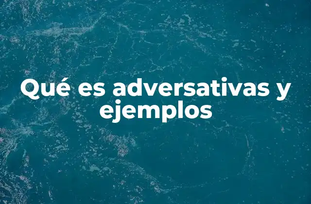 Qué es Adversativas y Ejemplos