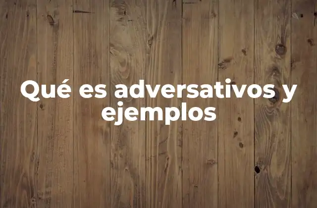 Qué es Adversativos y Ejemplos