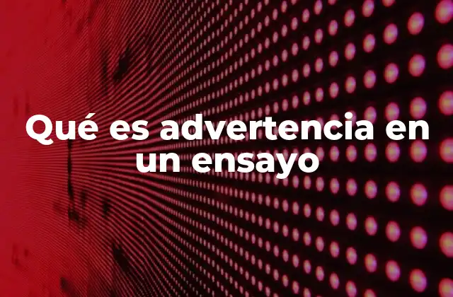 Qué es Advertencia en un Ensayo